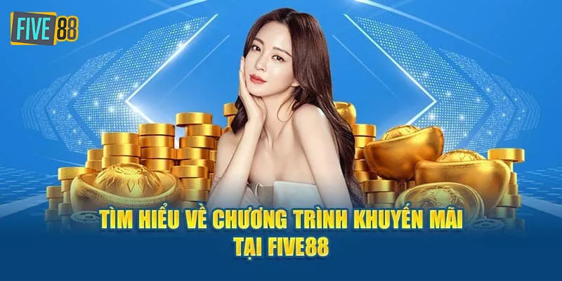 Chi tiết các chương trình khuyến mãi Five88