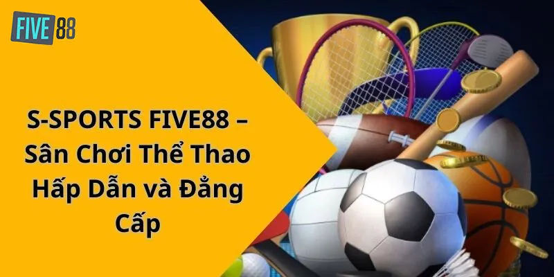 Tìm Hiểu Về S-Sports - Nền Tảng Cá Cược Trực Tuyến Hấp Dẫn