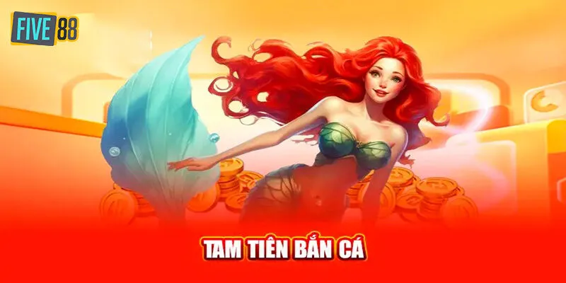 Vài nét cơ bản về tam tiên bắn cá