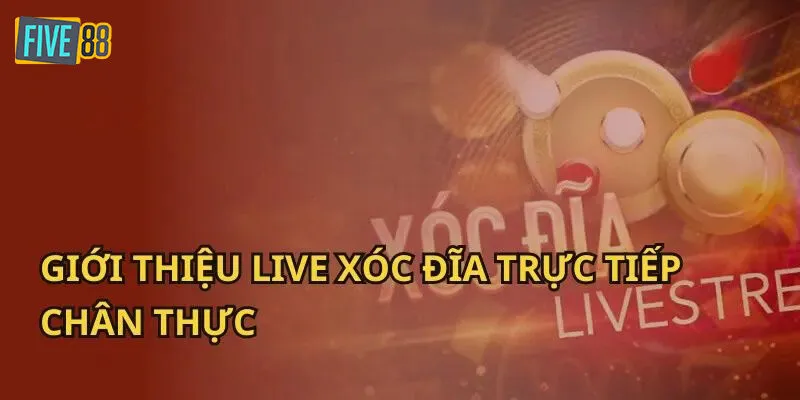 Thông tin giới thiệu trò chơi Xóc Đĩa live